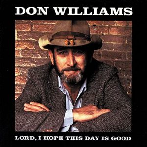 Don Williams Lord I Hope This Day Is Good