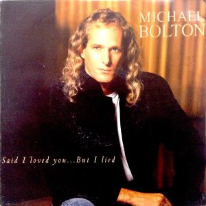 Michael Bolton Said I Loved You...But I Lied