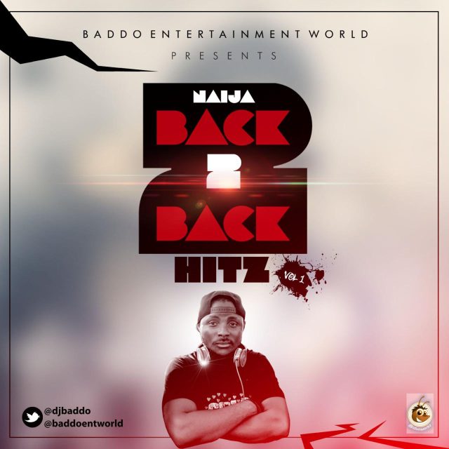 [Mixtape]: DJ Baddo - Naija Back 2 Back Hitz Mix, Vol. 1